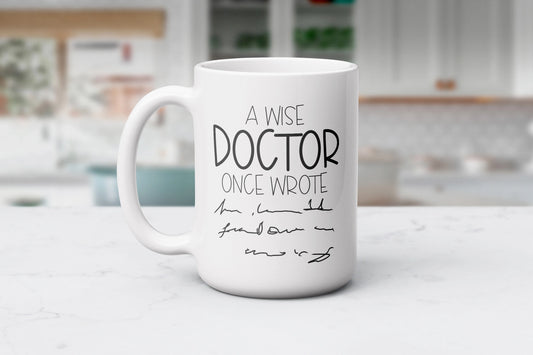 A Wise Doctor Once Wrote – Funny Medical Coffee Mug for Healthcare Heroes, Hilarious Gift For Physicians