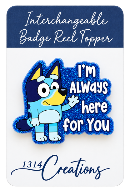 Always Here for You | Blue Pup Interchangeable Badge Reel & Topper