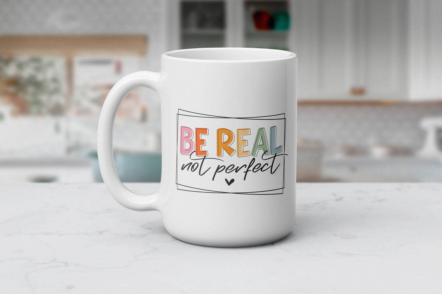 Be Real Not Perfect Coffee Mug – Embrace Authenticity with Every Sip!, Inspirational Quote Coffee Mug, Motivational Tea Cup