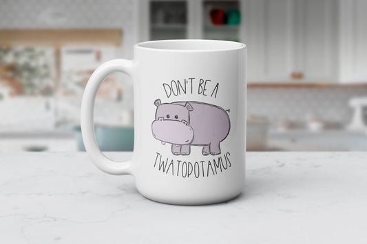 Don't Be A Twatopotamus Mug – Sip with Sass & A Statement! 🦛 Funny Hippo Coffee Cup  ☕Adult Humor Gift For Coworker