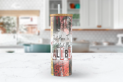 25oz clear glass tumbler with a true crime theme and the words 'Just Here to establish an alibi'