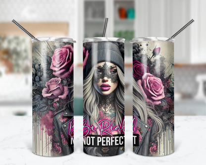 Be Real Not Perfect / Motivational Self Love Tumbler With Straw / Empowerment Tumbler For Her