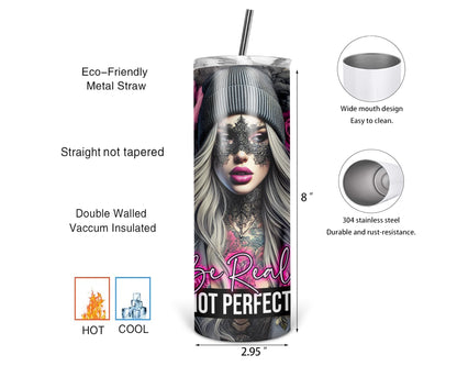 Be Real Not Perfect / Motivational Self Love Tumbler With Straw / Empowerment Tumbler For Her