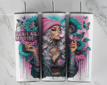 Bitch Don't Kill My Vibe / Sassy 20oz Tumbler With Straw /  Gift For Her