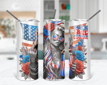 Born Free But Now I'm Expensive / Funny 4th of July Tumbler With Straw / Sassy Sarcastic Tumbler