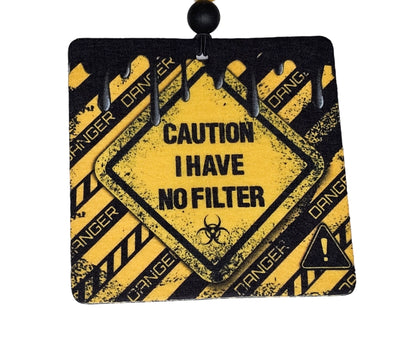 Caution I Have No Filter /  Funny Small Spaces Hanging Air Freshener Diffuser / Car Accessories