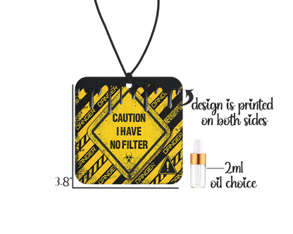 Caution I Have No Filter /  Funny Small Spaces Hanging Air Freshener Diffuser / Car Accessories