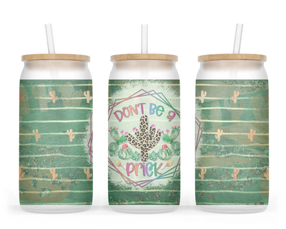 A 16oz frosted glass tumbler featuring a cactus design with the words 'Don't Be A Prick'