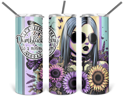 Let's Keep The Dumbfuckery To A Minimum Today Tumbler / Funny 20oz Tumbler With Straw / Sassy Gift For Her