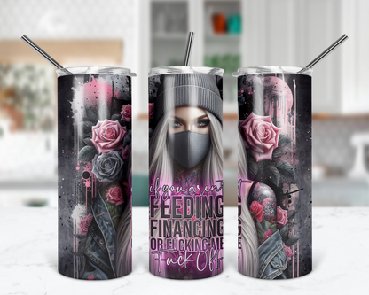 If You Aren't Feeding Financing Or F*cking Me, F*ck Off / Sassy Girl Boss 20oz Tumbler With Straw / Gift For Her