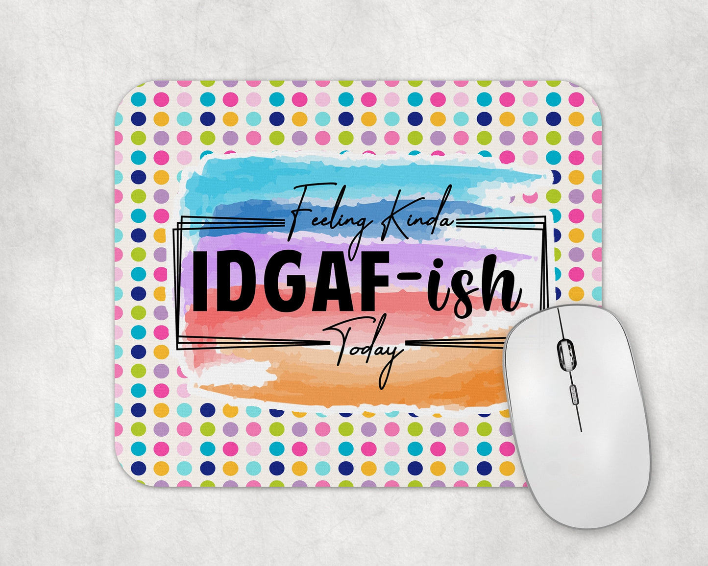 Feeling Kinda IDGAF-ish Today Mouse Pad - Funny Laptop Desk Mat - Gift For Coworker