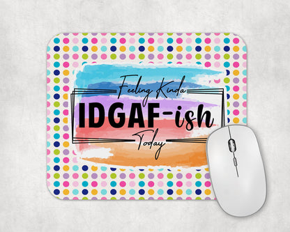 Feeling Kinda IDGAF-ish Today Mouse Pad - Funny Laptop Desk Mat - Gift For Coworker