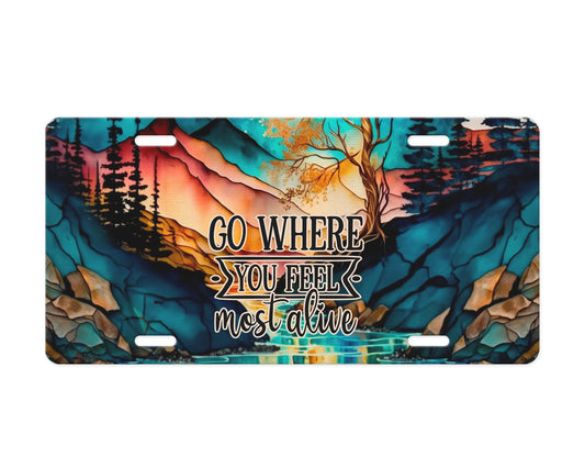 Go Where You Feel Most Alive License Plate