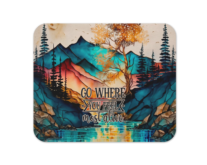 Go Where You Feel Most Alive Mouse Pad / Inspirational Laptop Desk Mat / Gift For Nature Lovers