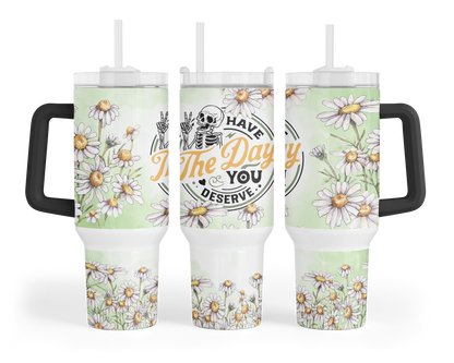 Have The Day You Deserve Tumbler -40oz Skeleton Tumbler With Handle - Funny Karma Tumbler With Straw