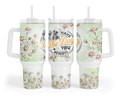 Have The Day You Deserve Tumbler -40oz Skeleton Tumbler With Handle - Funny Karma Tumbler With Straw