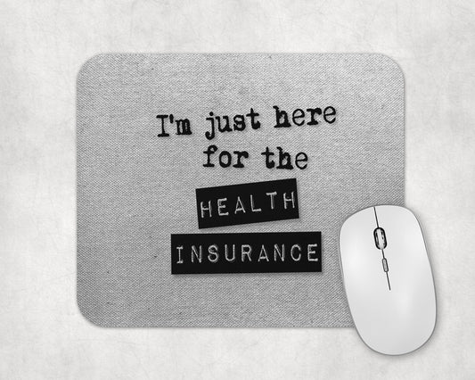 I'm Just Here For The Health Insurance Mouse Pad / Funny Laptop Desk Mat / Gift For Coworker