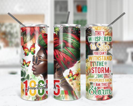 They Whispered To Her You Can't Withstand The Storm Tumbler / I Am The Storm Heritage Tumbler With Straw / Juneteenth Gift For Her