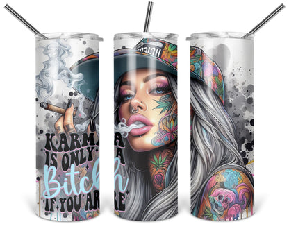 Karma Is Only A Bitch If You Are / Sarcastic 20oz Tumbler / Funny Karma Tumbler