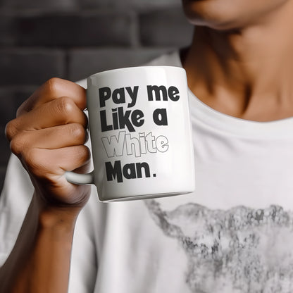 Pay Me Like A White Man, Equal Rights Coffee Mug, Women's Empowerment Gift For Hot Tea Lovers