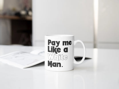 Pay Me Like A White Man, Equal Rights Coffee Mug, Women's Empowerment Gift For Hot Tea Lovers