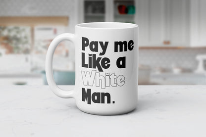 Pay Me Like A White Man, Equal Rights Coffee Mug, Women's Empowerment Gift For Hot Tea Lovers