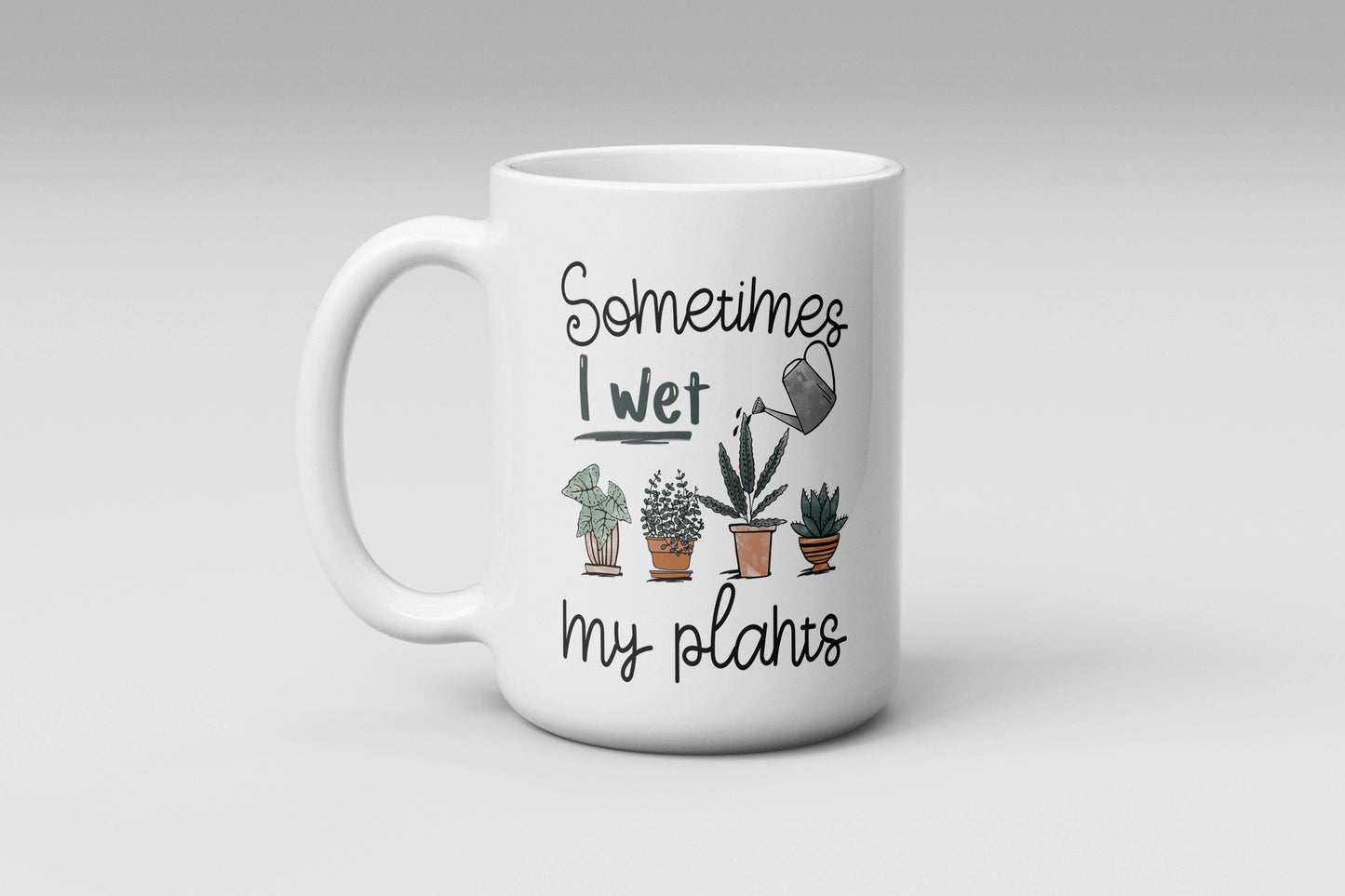 Sometimes I Wet My Plants Mug, Funny Coffee Mug, Gift For Plant Lovers