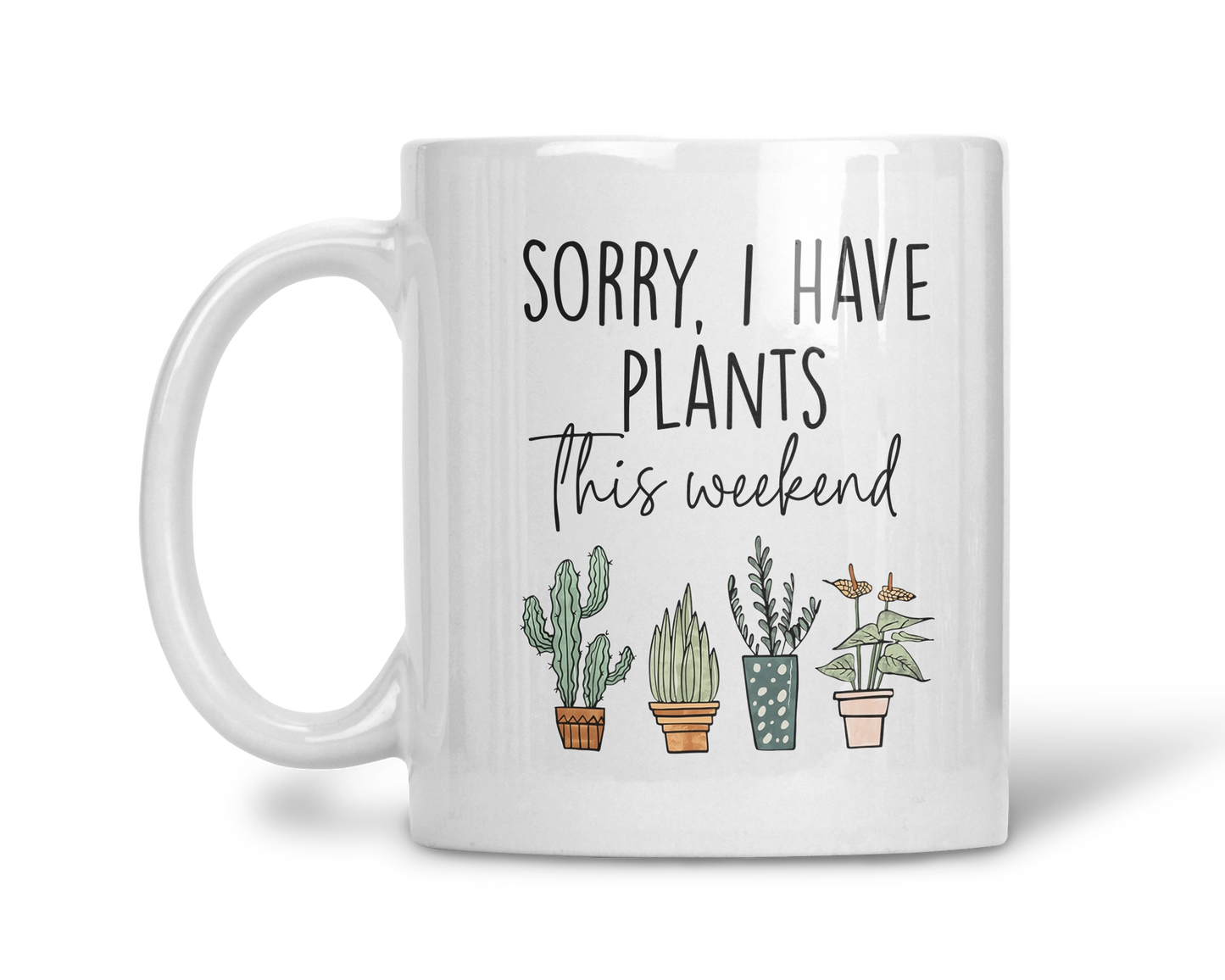 Sorry I Have Plants This Weekend Mug, Funny Coffee Cup, Gift For Plant Lovers