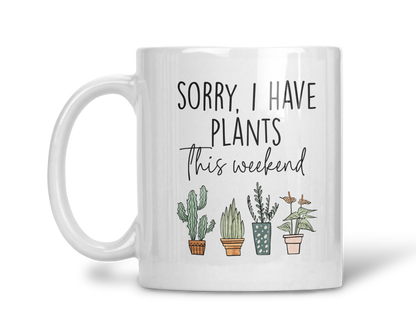 Sorry I Have Plants This Weekend Mug, Funny Coffee Cup, Gift For Plant Lovers