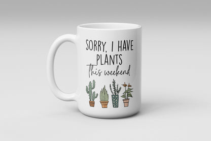 Sorry I Have Plants This Weekend Mug, Funny Coffee Cup, Gift For Plant Lovers