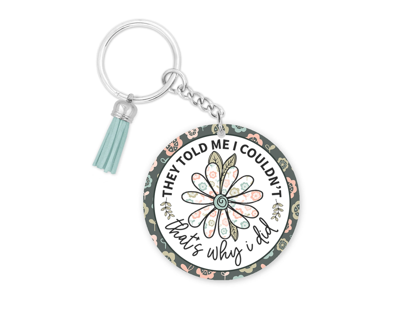 Deviant Achievements Keychain - They Told Me I Couldn't, That's Why I Did Keyring - Floral Lanyard